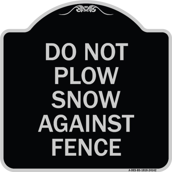 Do Not Plow Snow Against Fence Heavy-Gauge Aluminum Architectural Sign, 18" x 18", BS-1818-24142